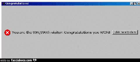 Tu sei il 999,999esimo visitatore&hellip; hai vinto&hellip; clicca qui&hellip; op op